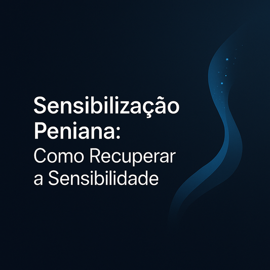 Como a sensibilização peniana funciona e qual masturbador escolher